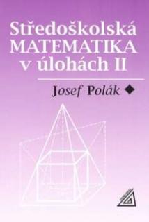 STŘEDOŠKOLSKÁ MATEMATIKA V ÚLOHÁCH II.